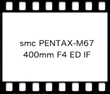 PENTAX smc PENTAX-M67 400mm F4 ED IF