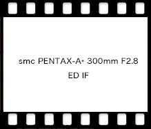 smc PENTAX-A* 300mm F2.8 ED IF