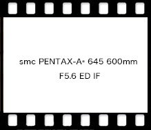 smc PENTAX-A* 645 600mm F5.6 ED IF